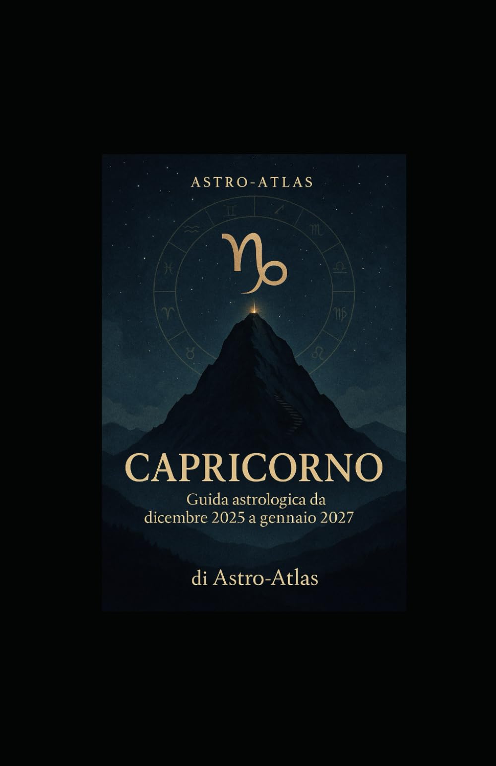 Astro-Atlas – Capricorno: Guida astrologica 2025–2027: oroscopo completo da dicembre 2025 a gennaio 2027 (OCCULTO)
