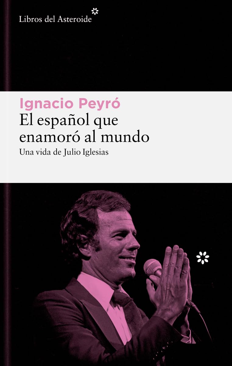 Español Que Enamoro Al Mundo, El: Una Vida De Julio Iglesias/ a Life of Julio Iglesias: 335 (Libros del Asteroide)