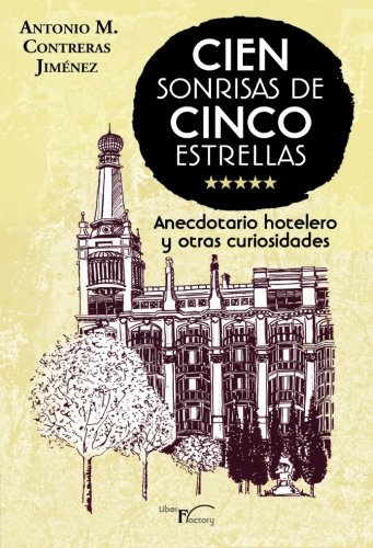 Cien sonrisas de cinco estrellas: Anectotario hotelero y otras curiosidades