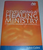 Developing A Healing Ministry - A Training Manual For Churches 1902977122 Book Cover