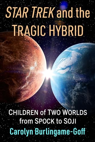Cover of Star Trek and the Tragic Hybrid: Children of Two Worlds from Spock to Soji