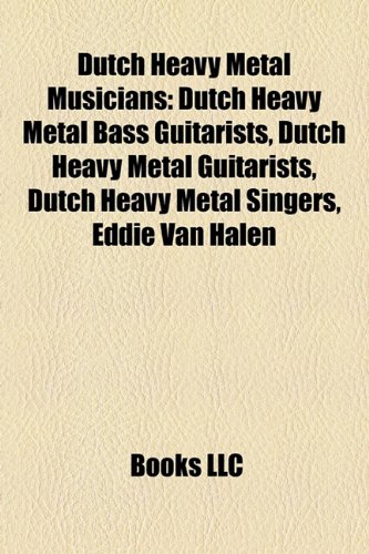 Dutch Heavy Metal Musicians: Dutch Heavy Metal Bass Guitarists, Dutch Heavy Metal Guitarists, Dutch Heavy Metal Singers, Eddie Van Halen