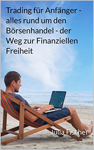Trading - Forex - Futures - Börse - Futures und vieles mehr für Anfänger / inkl. Psychologie im Trading und ein Bonus Kapitel
