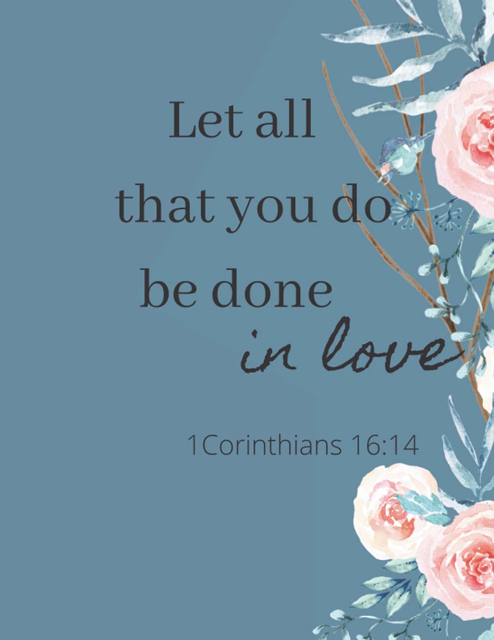Let all that you do be done in love: Notebook