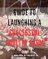 Guide to Launching a Successful Poultry Farm: Expert Advice and Proven Strategies for Building and Growing Your Profitable Poultry Business B0CW6LVDCJ Book Cover