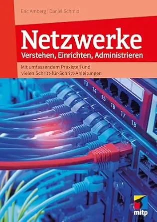 Netzwerke - Verstehen, Einrichten, Administrieren: Mit umfassendem Praxisteil und vielen Schritt-für-Schritt Anleitungen-Wow! eBook