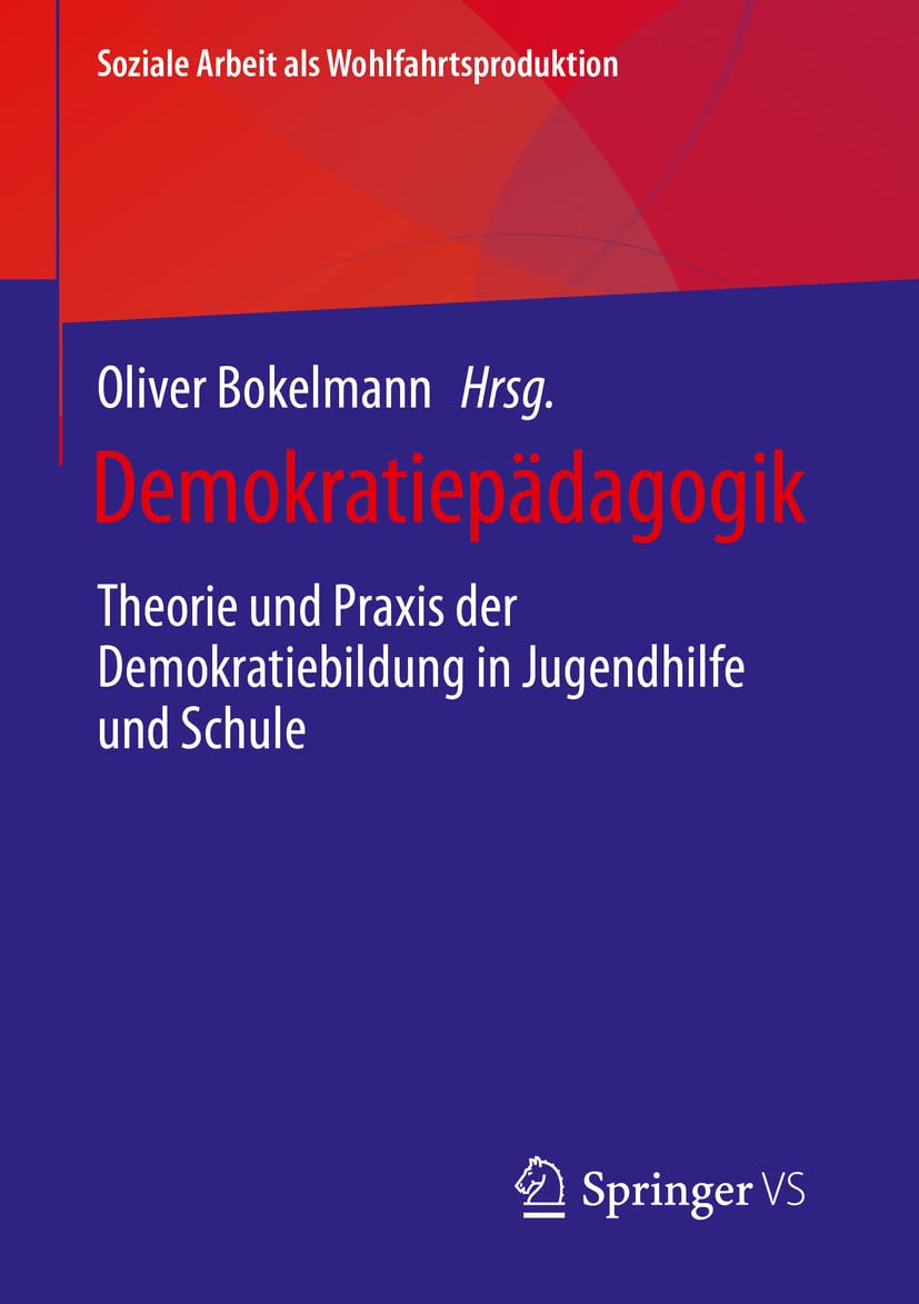 Demokratiepädagogik: Theorie und Praxis der Demokratiebildung in Jugendhilfe und Schule – Soziale Arbeit als Wohlfahrtsproduktion, Band 29