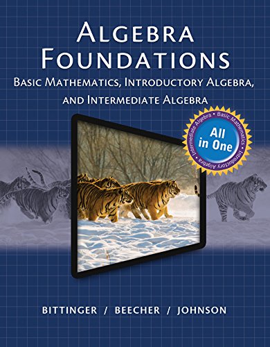 Algebra Foundations: Basic Mathematics, Introductory Algebra, and Intermediate Algebra (All in One Solutions)