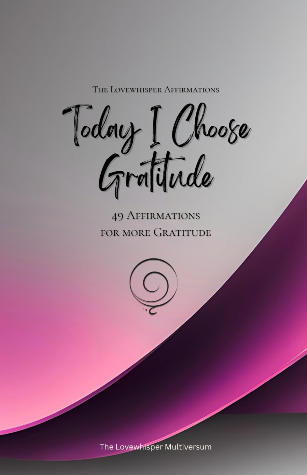 Today I Choose Gratitude: 49 Affirmations for more Gratitude, Mindfulness, Growth, magenta (Life with Mindfulness)