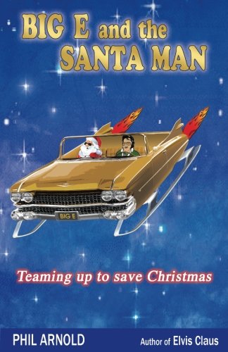 Big E and the Santa Man: A Rock & Roll Christmas Fantasy