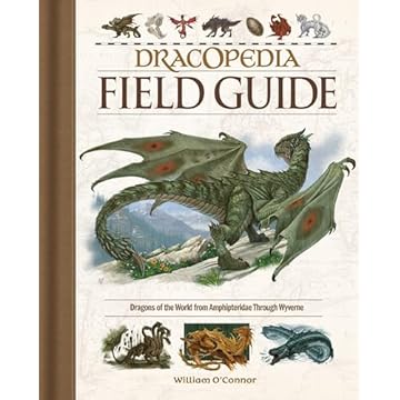 Dracopedia Field Guide: Dragons of the World from Amphipteridae Through Wyvernae