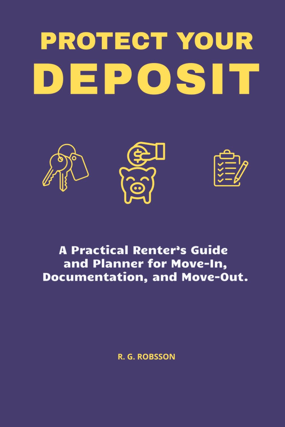 PROTECT YOUR DEPOSIT: A Practical Renter’s Guide and Planner for Move-in, Documentation and Move-Out