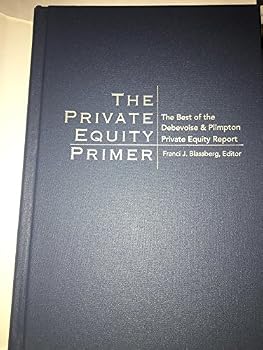 The Private Equity Primer: The Best of the Debevoise & Plimpton Private Equity Report
