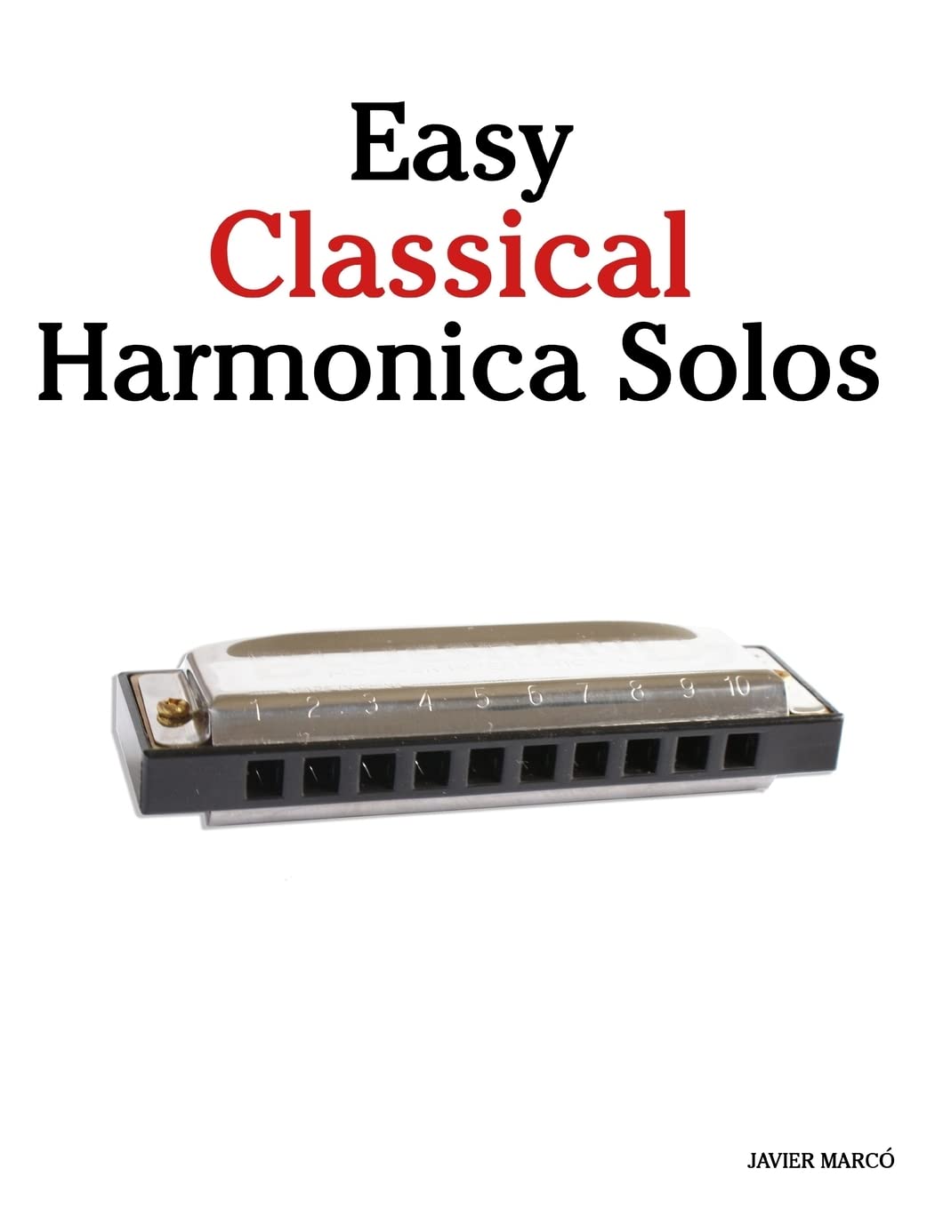 Easy Classical Harmonica Solos: Featuring music of Beethoven, Mozart, Vivaldi, Handel and other composers.