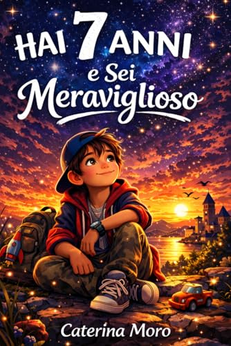 Hai 7 Anni e Sei Meraviglioso: 15 Storie da 5 Minuti per Bambini di 7 Anni · Il Libro per Bambino 7 Anni Maschio che Legge da Solo · Regalo per Bambino di Sette Anni che Dura nel Tempo