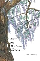 Where the Wisteria Grows 149939988X Book Cover