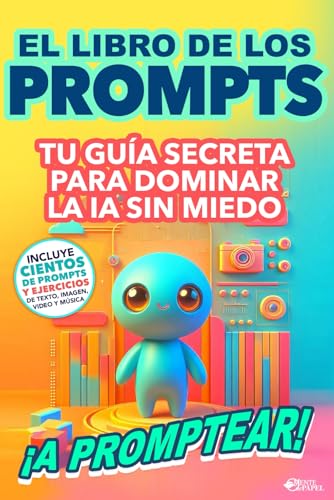 Imagen de El Libro de los Prompts ¡A PROMPTEAR!: Tu Arma Secreta Para Dominar la IA Sin Miedo