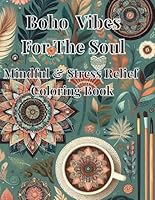 Boho Vibes For The Soul: Mindful and Stress Relief Coloring Book B0F6CJT1NR Book Cover