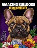 amazing bulldogs coloring book: intricate french bulldog designs for relaxation and creative expression