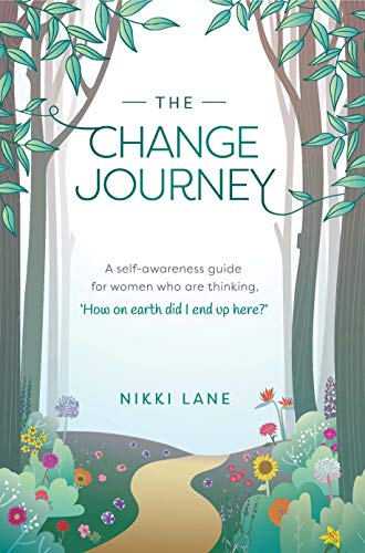 The Change Journey: A self-awareness guide for women who are thinking, 'How on earth did I end up here?' by [Nikki Lane]