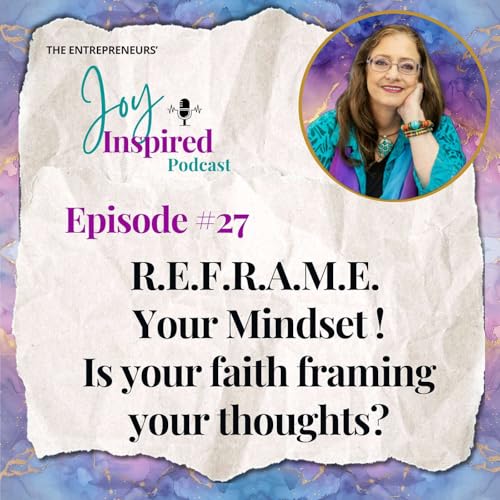 Episode 27 - R.E.F.R.A.M.E. Your Mindset. Is your faith framing your thoughts?