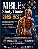 MBLEx Study Guide 2026–2027: Complete Exam Prep with Visual Memory Aids, 300+ Practice Questions, and Everything You Need to Pass the Massage Therapy Licensing Exam First Try