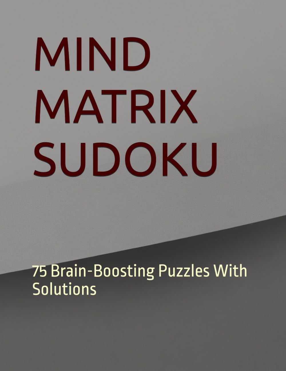 MIND MATRIX SUDOKU: 75 Brain-Boosting Puzzles With Solutions