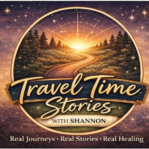 Travel Time Stories with Shannon: Real Journeys, Real Stories, Real Healing cover art