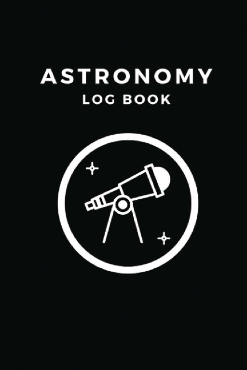 Astronomy Log Book: A Night Sky Record Book Night Sky Observations Record Journal to Write in with Black Cover Stargazing Journal Notebook Records and Sketches Perfect as a Gift For Astronomer