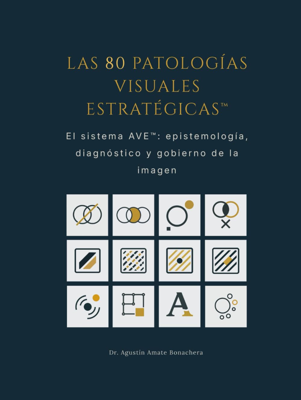 LAS 80 PATOLOGÍAS VISUALES ESTRATÉGICAS™: El sistema AVE™: epistemología, diagnóstico y gobierno de la imagen