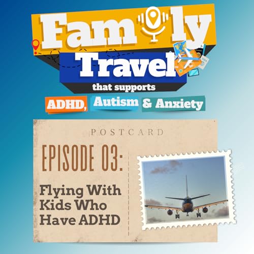 Episode 3: Flying with Kids Who Have ADHD