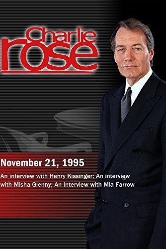 Charlie Rose with Henry Kissinger; Misha Glenny; Mia Farrow (November 21, 1995)