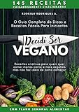  Decidi Ser Vegano: Guia Completo de Dicas e Receitas Para Quem Não Sabe Nada e Quer Iniciar a Comer Menos Carne (Portuguese Edition)
