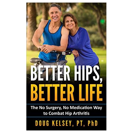 Better Hips, Better Life: The No Surgery, No Medication Way to Combat Hip Arthritis