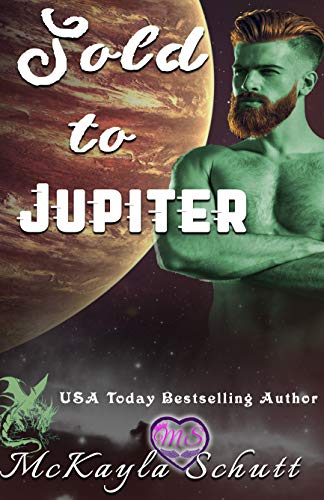 Sold To Jupiter: Paranormal Romance: A Dragon Shifter Romance: Alpha Male Romance (SOLD TO SERIES) by [McKayla Schutt, Victoria Miller]