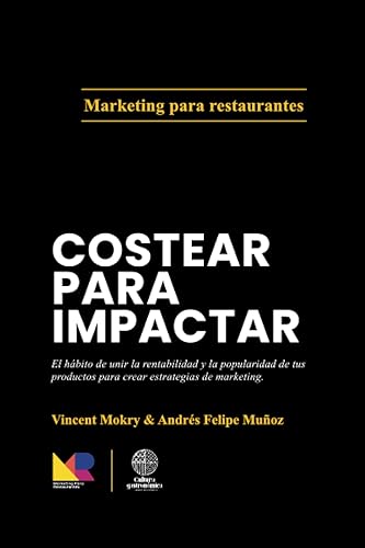 Costear para Impactar: El hábito de unir la rentabilidad y la popularidad de tus productos para crear estrategias de marketing. (4 libros de Marketing Para Restaurantes) (Spanish Edition)