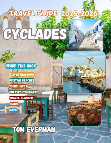 Cyclades Travel Guide (2025-2026): Explore Santorini, Mykonos, Naxos & Hidden Greek Islands with Beaches, Religious Sites, Culture, Cuisine, and Insider Secrets