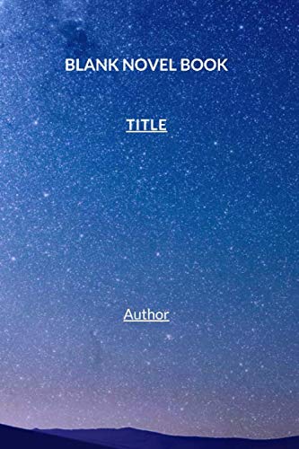 Blank Novel Book: Night/Sky Themed Cover to Write Your Own Novel: 200 Blank Lined Pages to help you create and write your own stories, 6x9 in, Paperback.