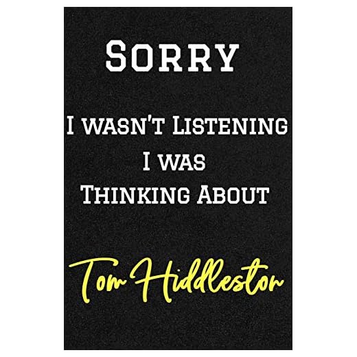 Sorry I wasn't listening I was thinking about Tom Hiddleston . Funny /Lined Notebook/Journal Great Office School Writing Note Taking: Lined Notebook/ Journal 120 pages, Soft Cover, Matte finish