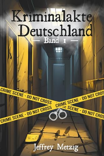 Kriminalakte Deutschland: Ungelöste Verbrechen und Justizirrtümer, die das Land erschütterten