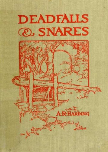 Deadfalls and Snares A Book of Instruction for Trappers About These and Other Home-Made Traps