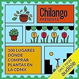 100 lugares donde comprar plantas en la CDMX: Chilango presenta, Libro 1