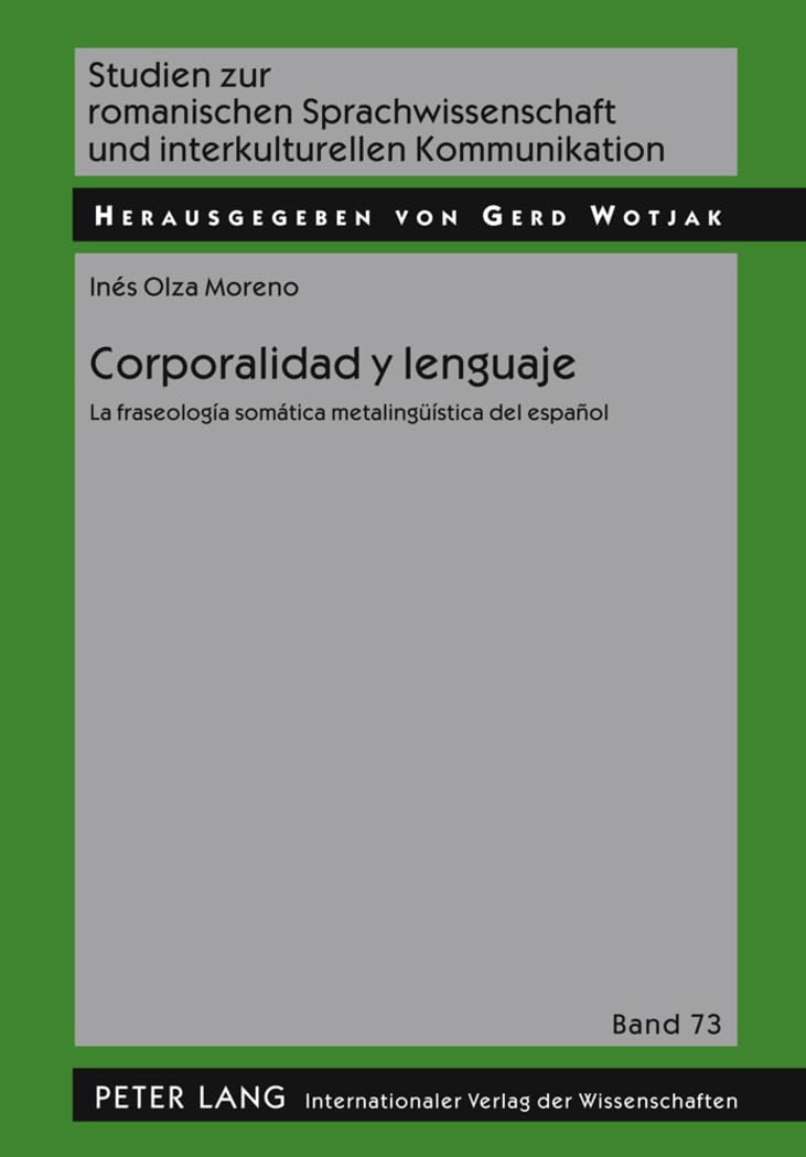 Corporalidad y lenguaje: La fraseología somática metalingüística del español (Studien zur romanischen Sprachwissenschaft und interkulturellen Kommunikation, Band 73)