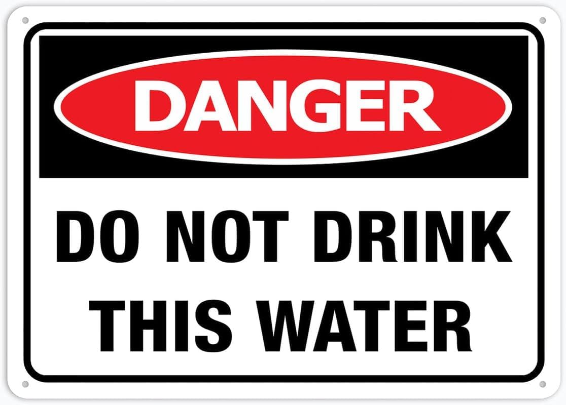 Danger Do Not Drink This Water Rust Free Aluminum Tin Sign - Warning Decor with Pre-Drilled Holes for Indoor-Outdoor Campground, Rural Water Source - 8x12 Inch​