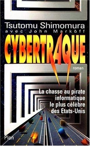 Cybertraque. La Chasse Au Pirate Informatique Le Plus Celebre Des Etats-Unis