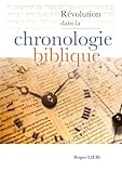 Révolution dans la chronologie Biblique: La chronologie très stricte de...