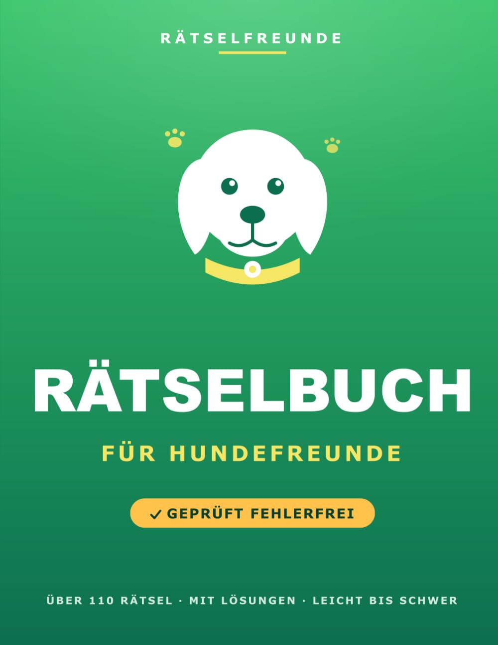Das Rätselbuch für Hundefreunde: Über 110 geprüfte Rätsel: Wortsuche, Sudoku, Labyrinthe und Logikrätsel, mit Lösungen. Das durchdachte Geschenk für Hundefreunde (Rätselfreunde)