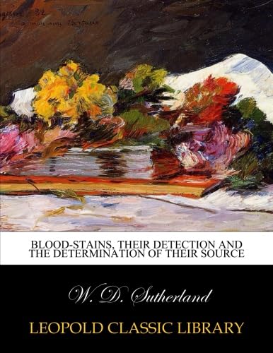 Blood-stains, their detection and the determination of their source