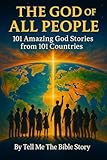 The God of All People: 101 Amazing God Stories from 101 Countries (101 Study Collection)