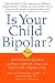 Positive Parenting for Bipolar Kids: How to Identify, Treat, Manage, and Rise to the Challenge